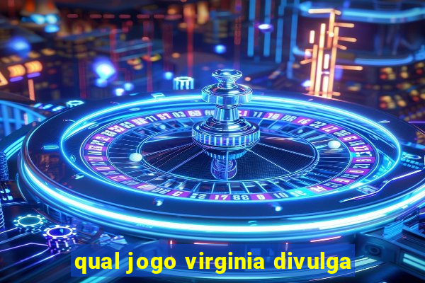 qual jogo virginia divulga